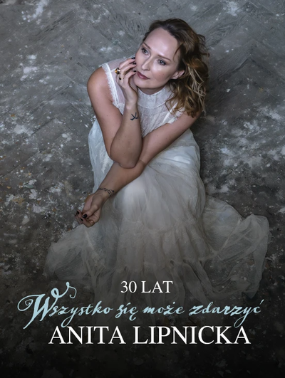 Anita Lipnicka – 30 lat „Wszystko się może zdarzyć”